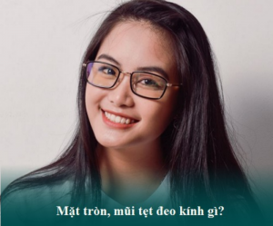 Cách Chọn Gọng Kính Cho Người Mũi Tẹt Chuẩn Chuyên Gia